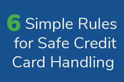 Six Simple Rules for Safe Credit Card Handling